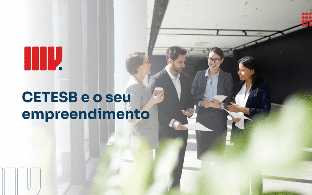 Confira como a CETESB pode viabilizar legalmente seu empreendimento
